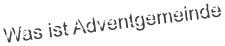 Was ist Adventgemeinde